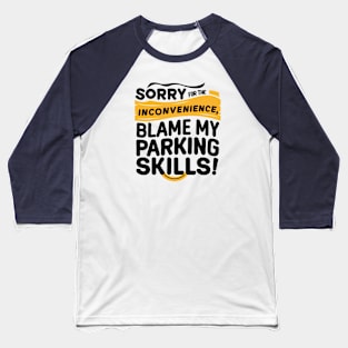 Sorry for the inconvenience, blame my parking skills! Baseball T-Shirt